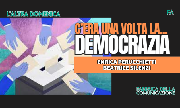 C’ERA UNA VOLTA LA… DEMOCRAZIA.