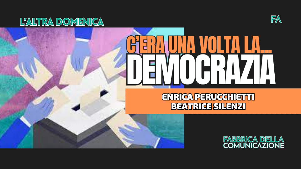 C’ERA UNA VOLTA LA… DEMOCRAZIA.