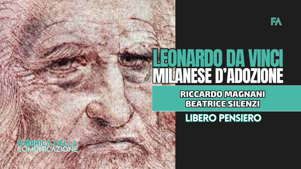 LEONARDO DA VINCI. MILANESE D’ADOZIONE.