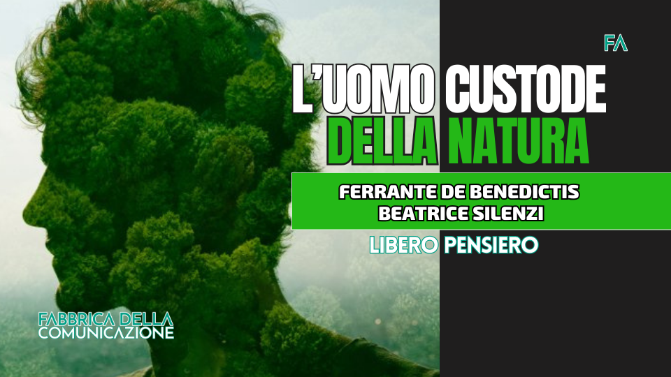 L’UOMO DEVE ESSERE CUSTODE DELLA NATURA.