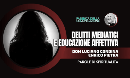 DELITTI MEDIATICI ED EDUCAZIONE AFFETTIVA.