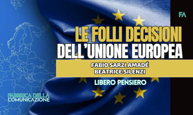 LE FOLLI DECISIONI DELL’UNIONE EUROPEA.