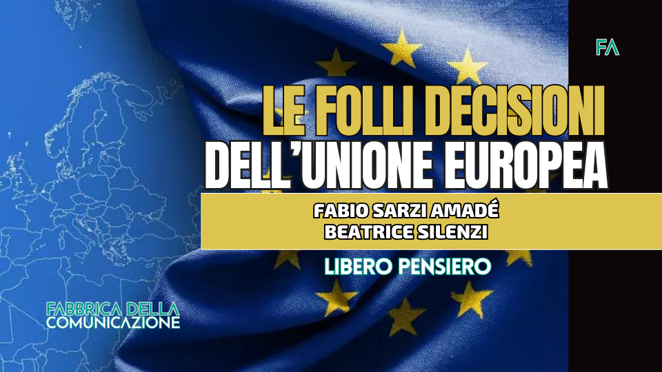 LE FOLLI DECISIONI DELL’UNIONE EUROPEA.