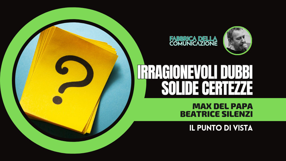 IRRAGIONEVOLI DUBBI. SOLIDE CERTEZZE