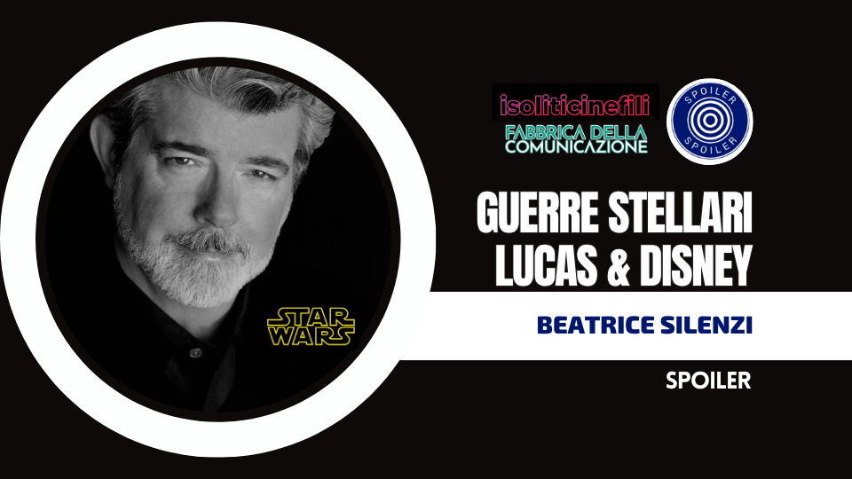 STAR WARS (Guerre Stellari) – GEORGE LUCAS & DISNEY