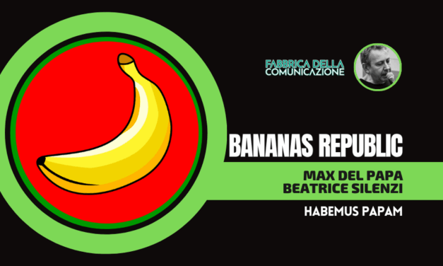 BANANAS REPUBLIC – nuova rubrica Habemus Papam