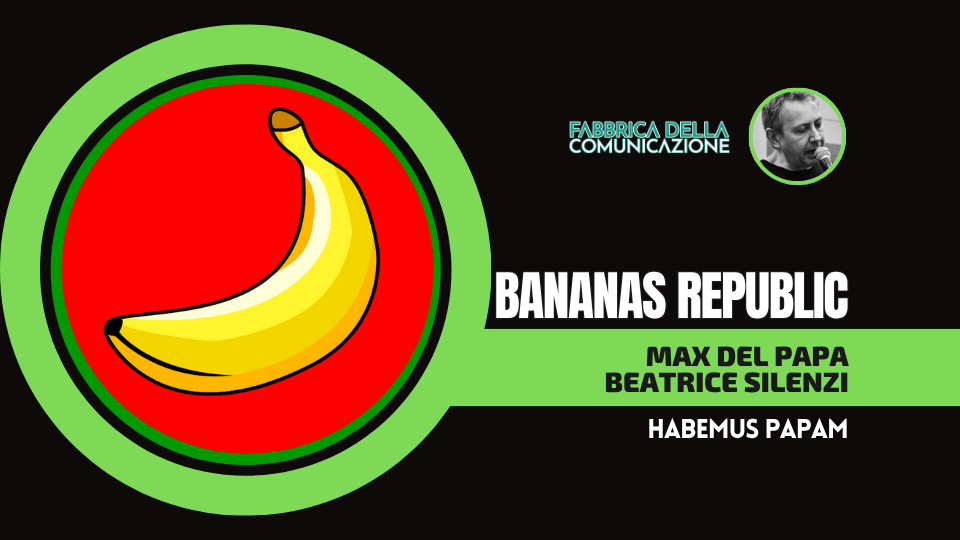 BANANAS REPUBLIC – nuova rubrica Habemus Papam