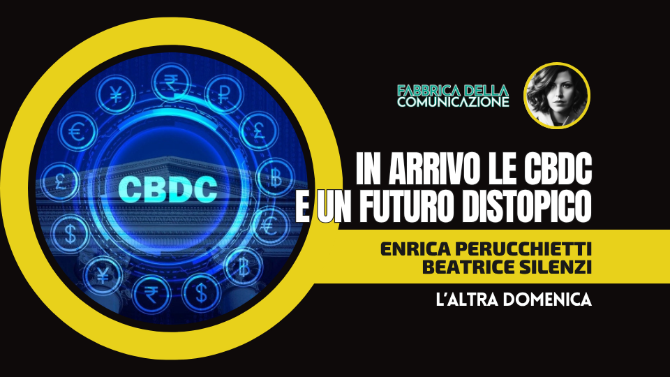IN ARRIVO LE CBDC E UN FUTURO DISTOPICO