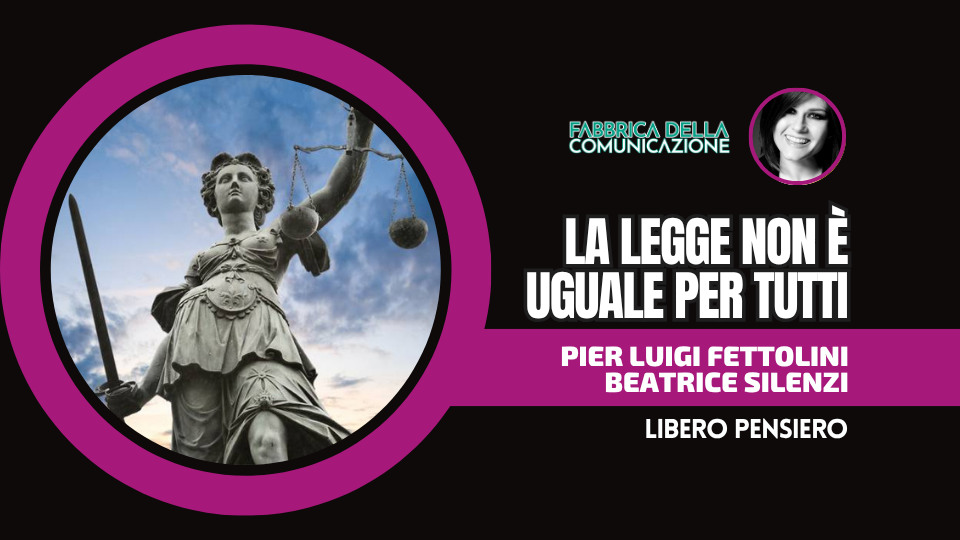 LA LEGGE NON È UGUALE PER TUTTI