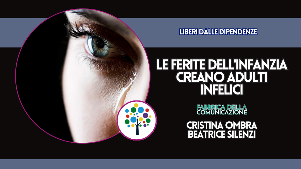 LE FERITE DELL’INFANZIA CREANO ADULTI INFELICI