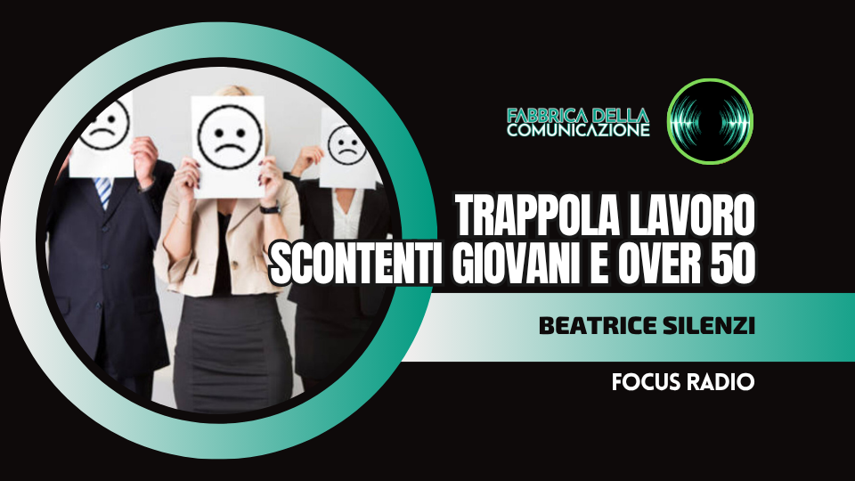 TRAPPOLA LAVORO. SCONTENTI GIOVANI E OVER 50