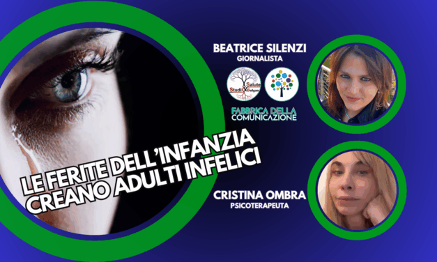 LE FERITE DELL’INFANZIA CREANO ADULTI INFELICI