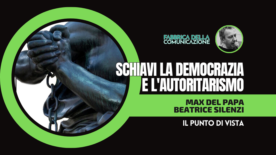 SCHIAVI. LA DEMOCRAZIA E L’AUTORITARISMO