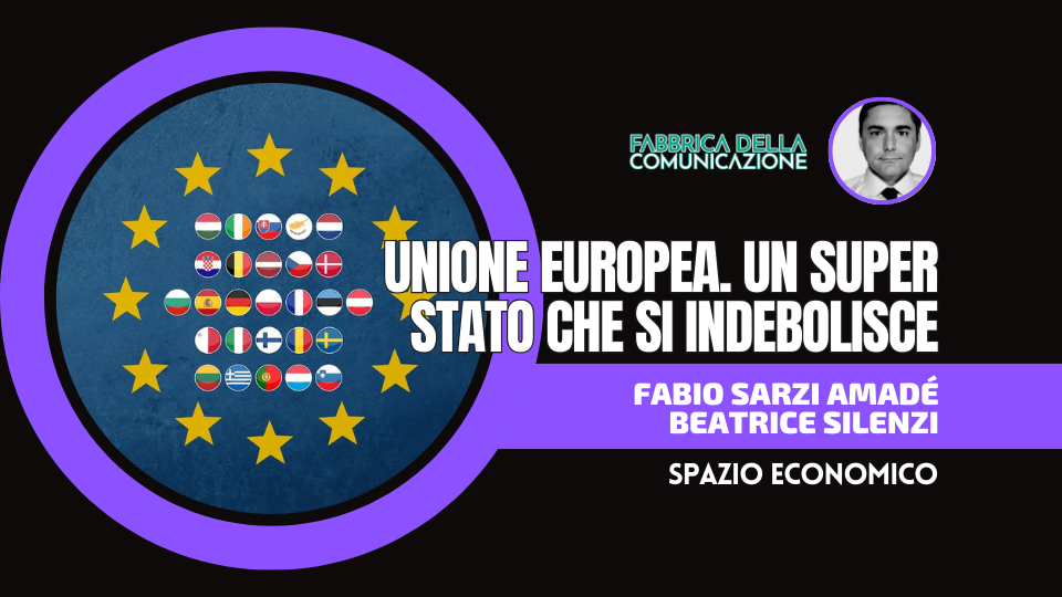UNIONE EUROPEA. UN SUPER STATO CHE SI INDEBOLISCE