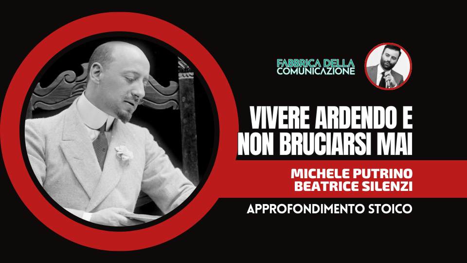 VIVERE ARDENDO E NON BRUCIARSI MAI. D’ANNUNZIO ERA STOICO?