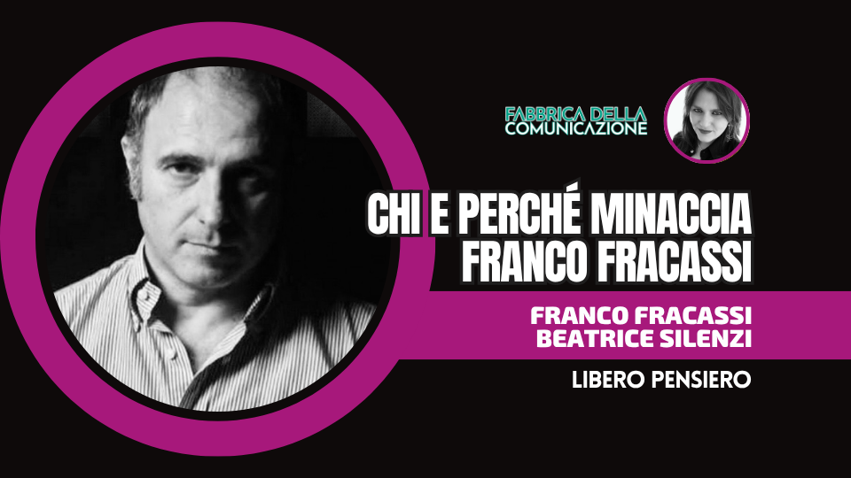 VERITÀ SCOMODE. CHI E PERCHÉ MINACCIA FRANCO FRACASSI