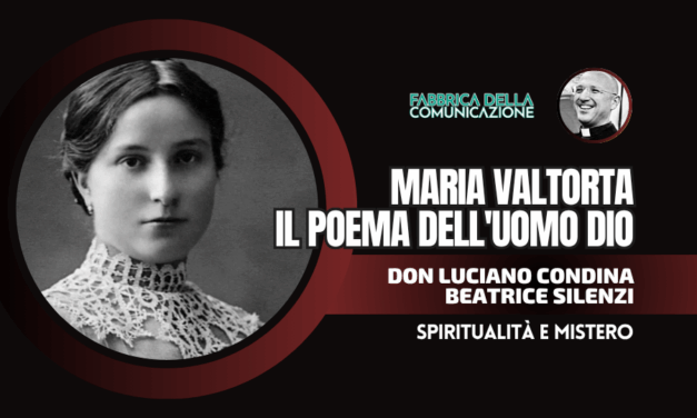 MARIA VALTORTA E IL SUO EVANGELO, POEMA DELL’UOMO DIO