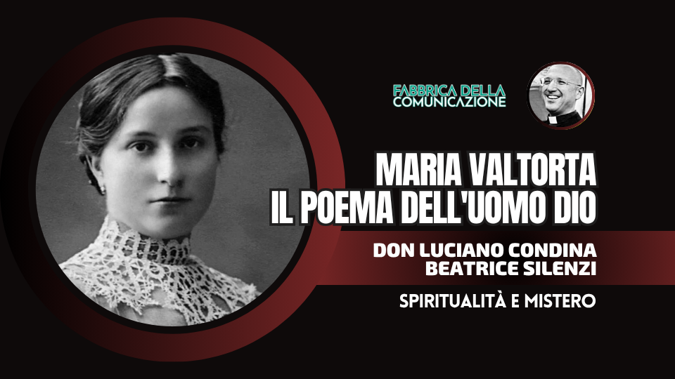 MARIA VALTORTA E IL SUO EVANGELO, POEMA DELL’UOMO DIO
