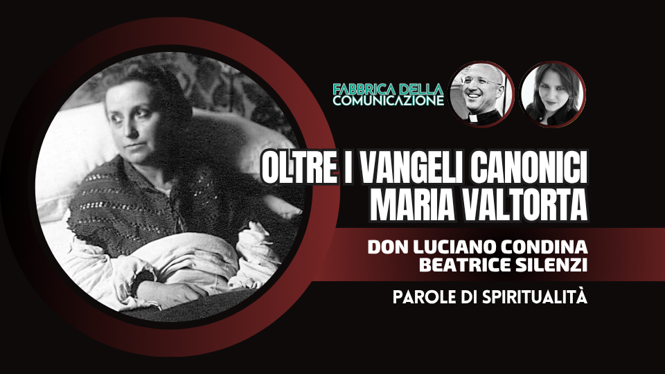 OLTRE I VANGELI CANONICI. MARIA VALTORTA
