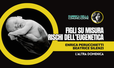 EUGENETICA E RISCHI. START UP PER FIGLI SU MISURA