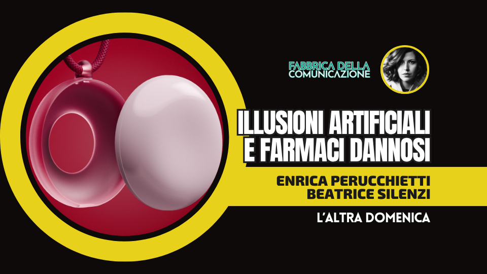 ILLUSIONI ARTIFICIALI E FARMACI DANNOSI