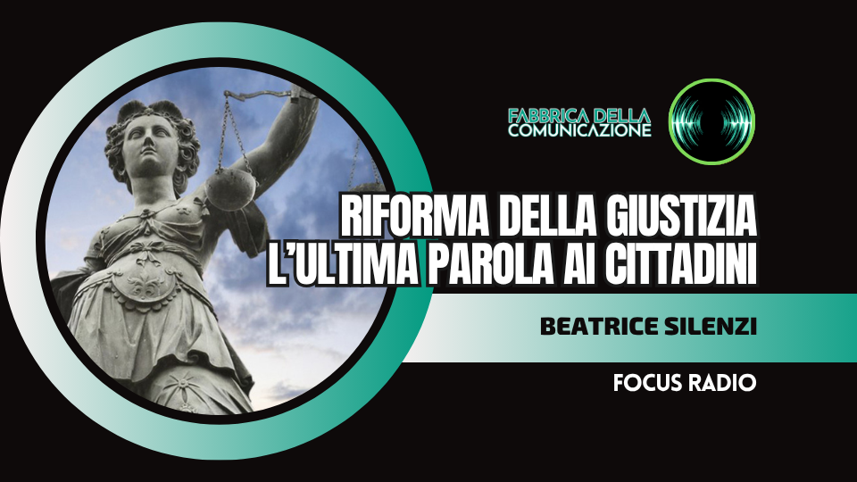 RIFORMA DELLA GIUSTIZIA. L’ULTIMA PAROLA AI CITTADINI