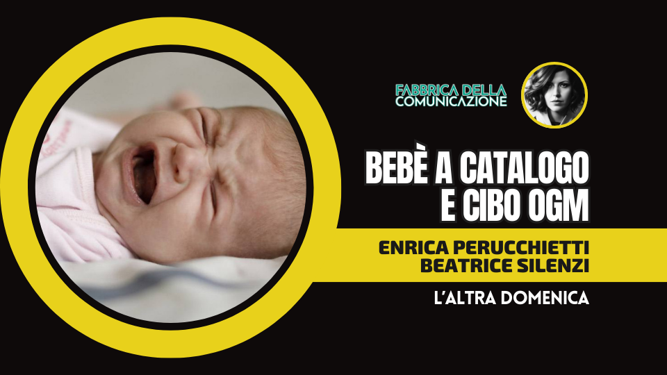 MONDO ARTIFICIALE. BEBÈ A CATALOGO E CIBO OGM