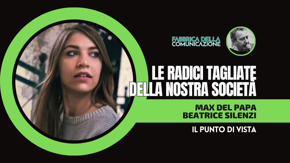 LE RADICI TAGLIATE DELLA NOSTRA SOCIETÀ