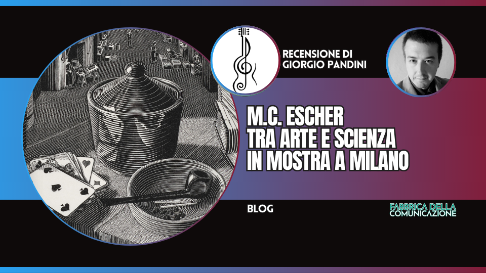 M.C. ESCHER TRA ARTE E SCIENZA, IN MOSTRA A MILANO