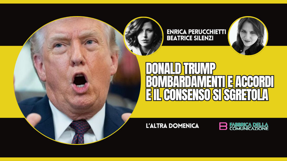 TRUMP. BOMBARDAMENTI E ACCORDI E IL CONSENSO SI SGRETOLA