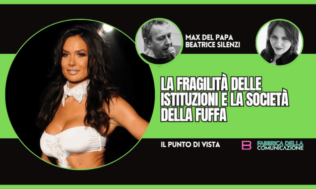 LA FRAGILITÀ DELLE ISTITUZIONI E LA SOCIETÀ DELLA FUFFA