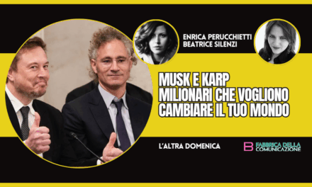 MUSK E KARP. MILIONARI CHE VOGLIONO CAMBIARE IL TUO MONDO