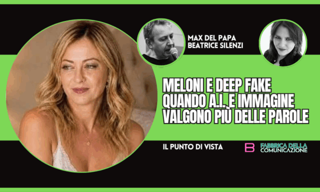MELONI E DEEPFAKE. AI E IMMAGINE VALGONO PIÙ DELLE PAROLE