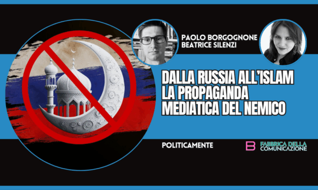 DALLA RUSSIA ALL’ISLAM. LA PROPAGANDA MEDIATICA DEL NEMICO