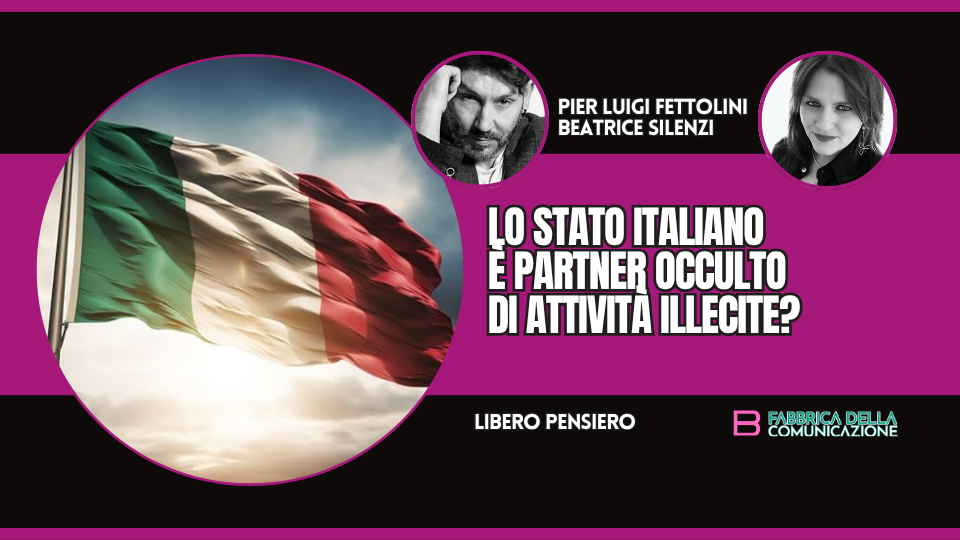 LO STATO ITALIANO È PARTNER OCCULTO DI ATTIVITÀ ILLECITE?